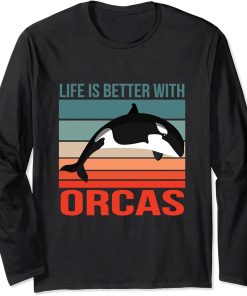 Killer Whale Quote Life Is Better With Orcas Long Sleeve T-Shirt