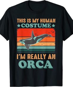 This is My Human Costume I"m Really an Orca Halloween T-Shirt