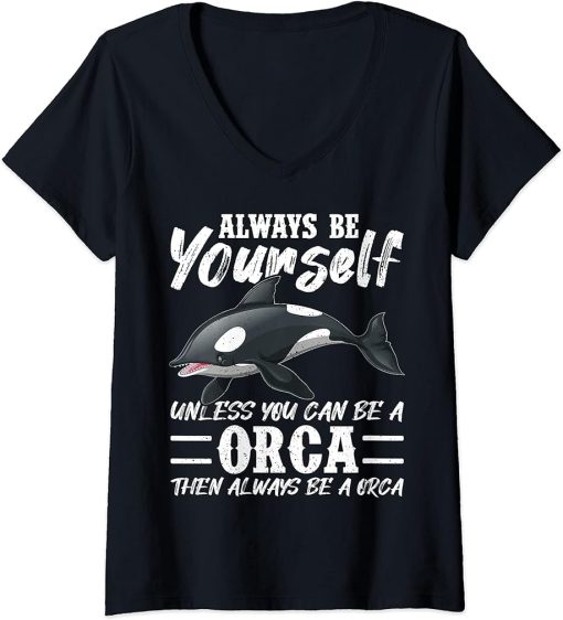 Womens Always Be Yourself Unless You Can Be A Orca V-Neck T-Shirt